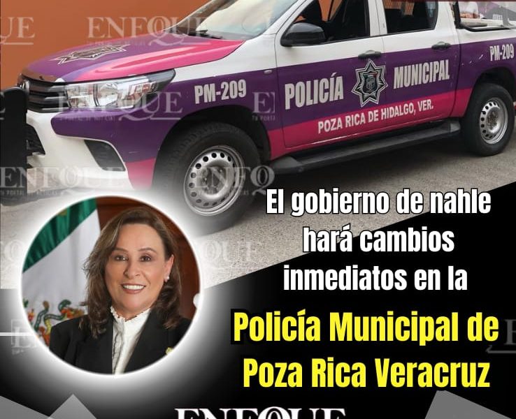 Rocio Nahle ordena cambios en la policía de Poza Rica